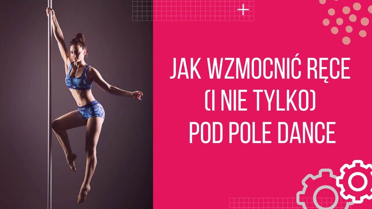 Jak wzmocnić ręce do pole dance i uniknąć kontuzji podczas treningu