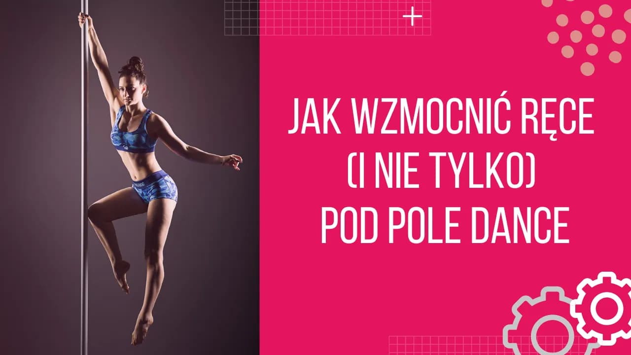 Jak wzmocnić ręce do pole dance i uniknąć kontuzji podczas treningu